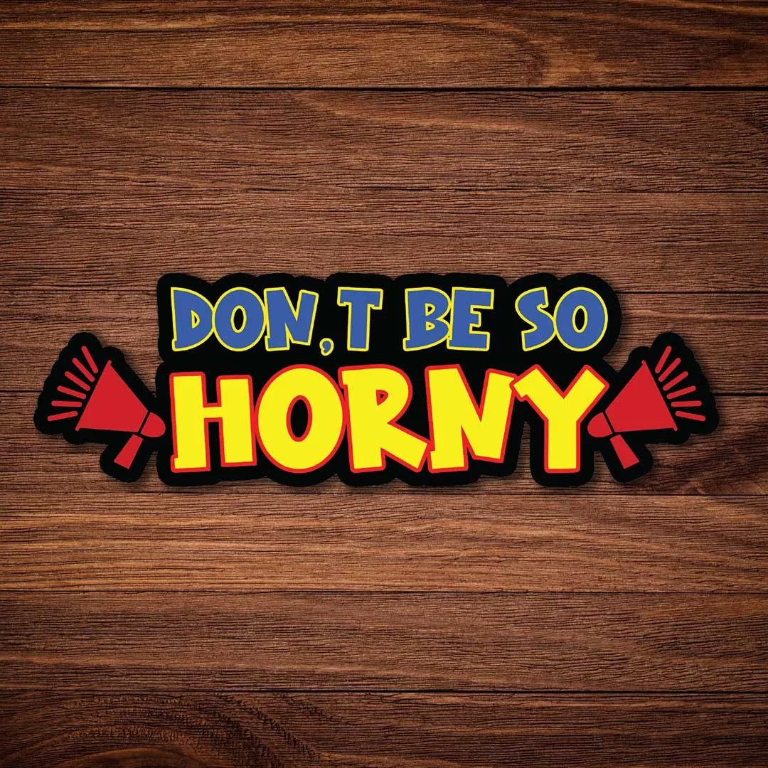 Dont Be So Horny