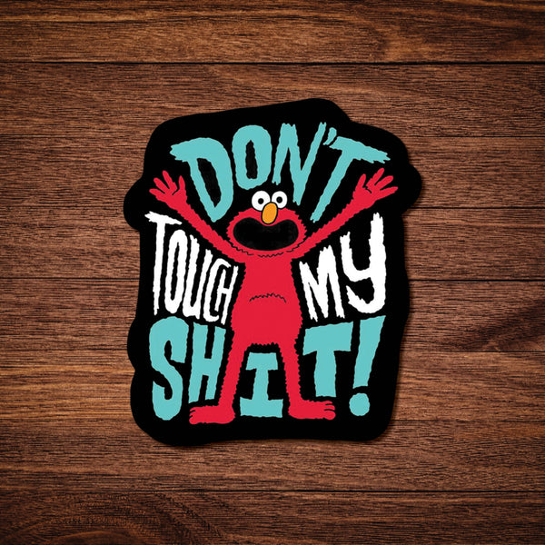 don't touch my shit