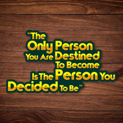 You Decide To Be