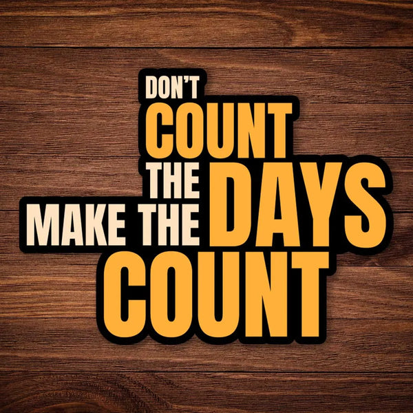 Make The Days Count