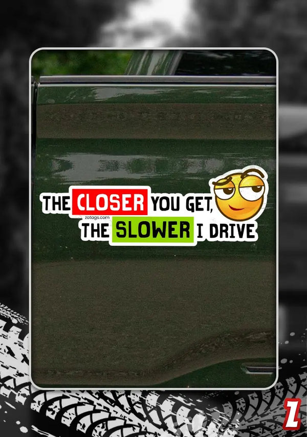 Closer / Slower - Bumper Sticker